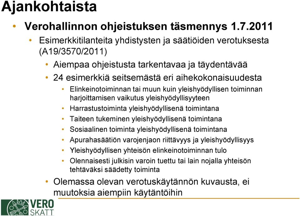 Elinkeinotoiminnan tai muun kuin yleishyödyllisen toiminnan harjoittamisen vaikutus yleishyödyllisyyteen Harrastustoiminta yleishyödyllisenä toimintana Taiteen tukeminen yleishyödyllisenä