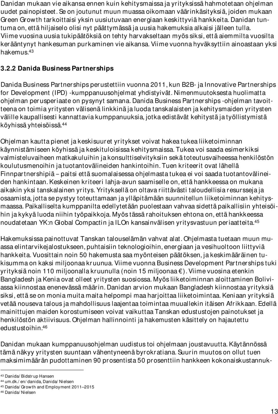 Danidantuntumaon,ettähiljaiseloolisinytpäättymässäjauusiahakemuksiaalkaisijälleentulla.