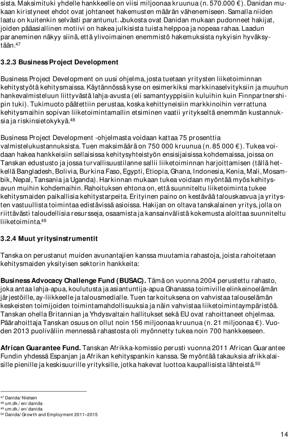 47 3.2.3BusinessProjectDevelopment BusinessProjectDevelopmentonuusiohjelma,jostatuetaanyritystenliiketoiminnan kehitystyötäkehitysmaissa.
