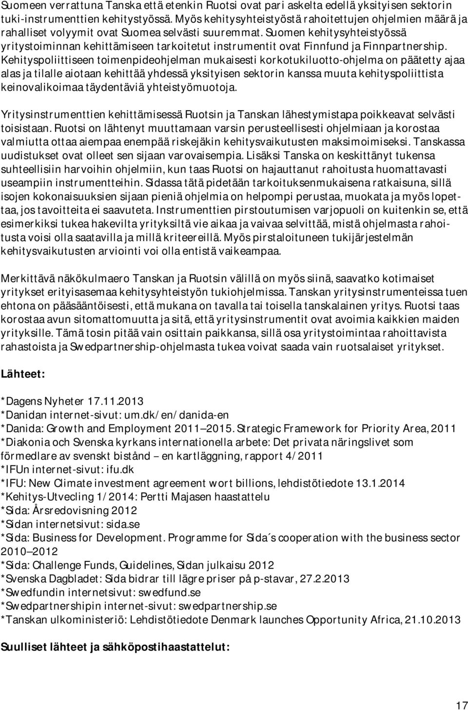suomenkehitysyhteistyössä yritystoiminnankehittämiseentarkoitetutinstrumentitovatfinnfundjafinnpartnership.