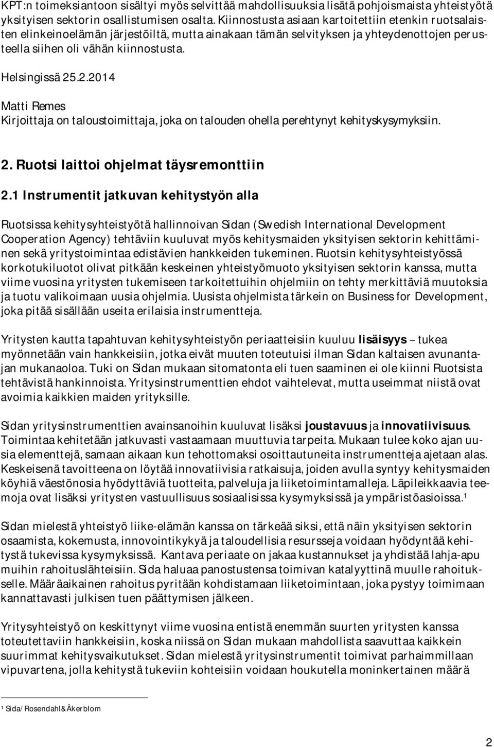.2.2014 MattiRemes Kirjoittajaontaloustoimittaja,jokaontaloudenohellaperehtynytkehityskysymyksiin. 2.Ruotsilaittoiohjelmattäysremonttiin 2.