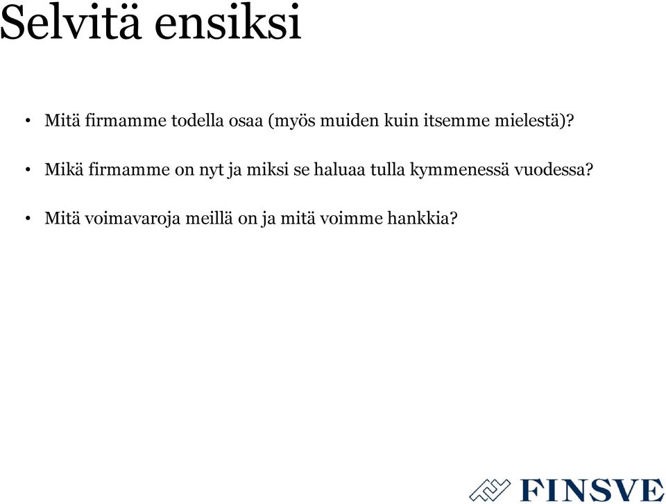 Mikä firmamme on nyt ja miksi se haluaa tulla