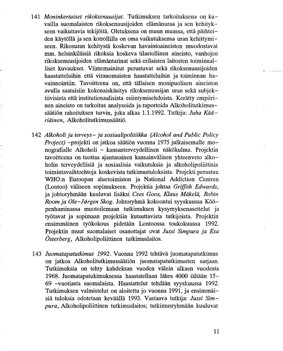 helsinkiläisiä rikoksia koskeva tilastollinen aineisto, vanhojen rikoksenuusijoiden elämäntarinat sekä erilaisten laitosten toiminnalliset kuvaukset.