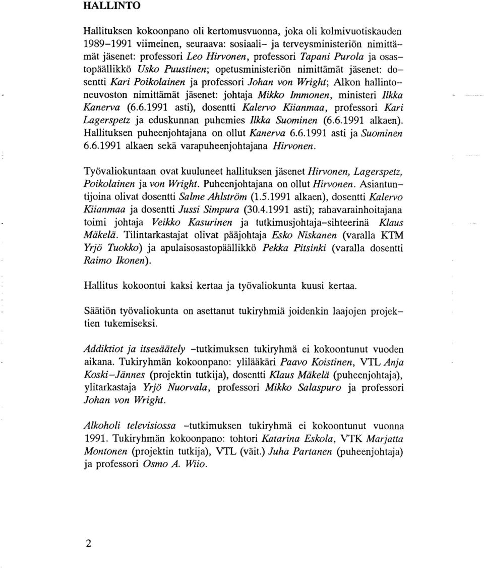 Mikko Immonen, ministeri Ilkka Kanerva (6.6.1991 asti), dosentti Kalervo Kiianmaa, professori Kari Lagerspetz ja eduskunnan puhemies likka Suominen (6.6.1991 alkaen).