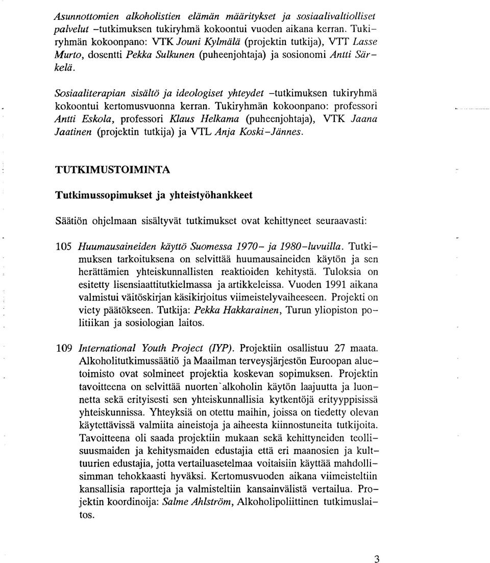 Sosiaaliterapian sisältö ja ideologiset yhteydet -tutkimuksen tukiryhmä kokoontui kertomusvuonna kerran.