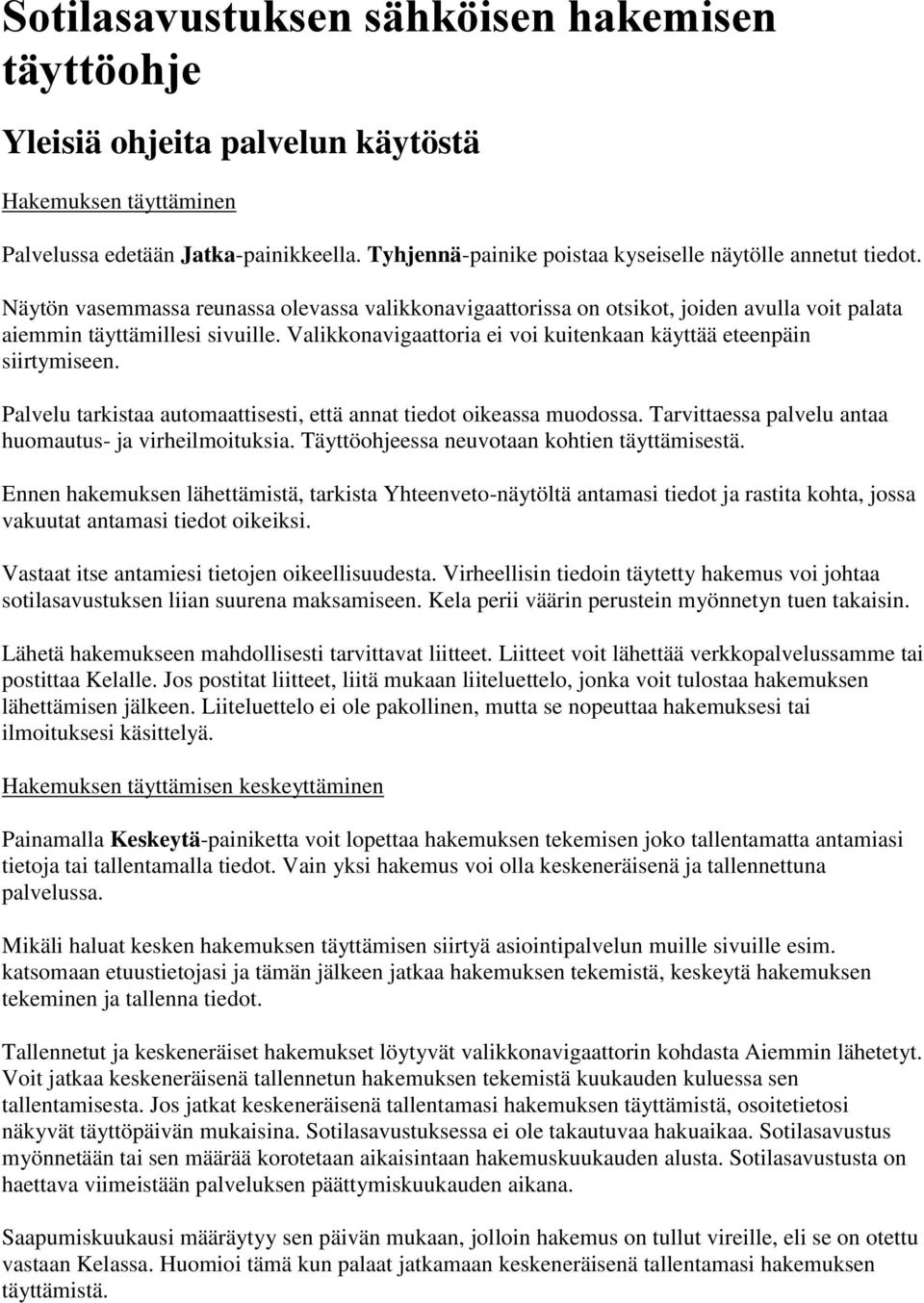 Valikkonavigaattoria ei voi kuitenkaan käyttää eteenpäin siirtymiseen. Palvelu tarkistaa automaattisesti, että annat tiedot oikeassa muodossa.