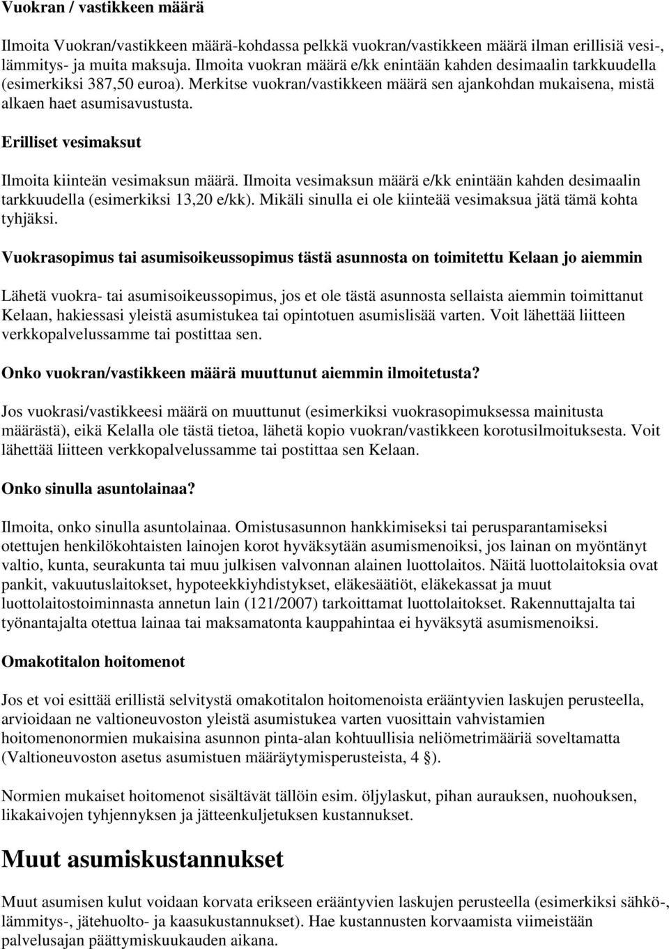 Erilliset vesimaksut Ilmoita kiinteän vesimaksun määrä. Ilmoita vesimaksun määrä e/kk enintään kahden desimaalin tarkkuudella (esimerkiksi 13,20 e/kk).