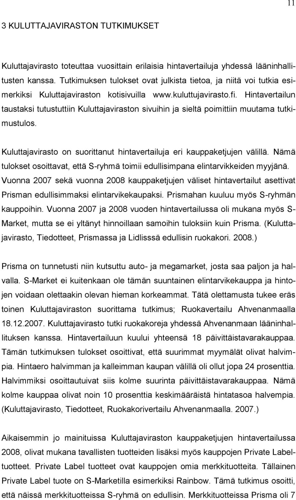 Hintavertailun taustaksi tutustuttiin Kuluttajaviraston sivuihin ja sieltä poimittiin muutama tutkimustulos. Kuluttajavirasto on suorittanut hintavertailuja eri kauppaketjujen välillä.