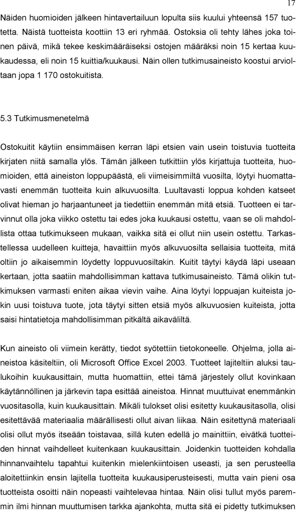 Näin ollen tutkimusaineisto koostui arvioltaan jopa 1 170 ostokuitista. 5.