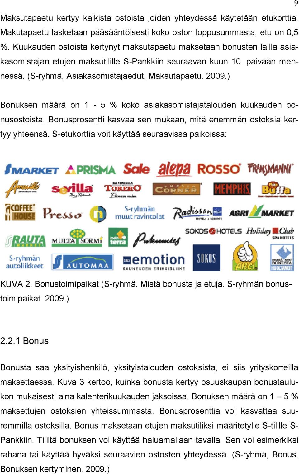 2009.) Bonuksen määrä on 1-5 % koko asiakasomistajatalouden kuukauden bonusostoista. Bonusprosentti kasvaa sen mukaan, mitä enemmän ostoksia kertyy yhteensä.