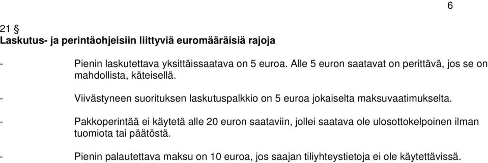 - Viivästyneen suorituksen laskutuspalkkio on 5 euroa jokaiselta maksuvaatimukselta.