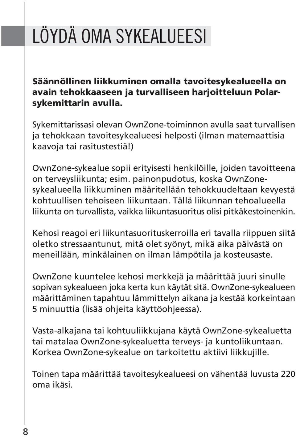 ) OwnZone-sykealue sopii erityisesti henkilöille, joiden tavoitteena on terveysliikunta; esim.