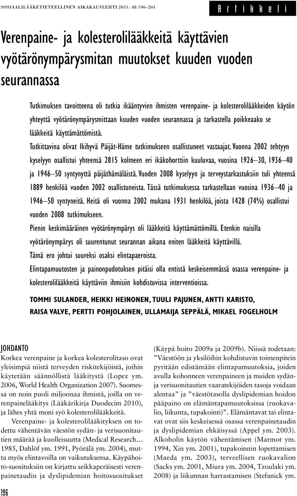 käyttämättömistä. Tutkittavina olivat Ikihyvä Päijät-Häme tutkimukseen osallistuneet vastaajat.