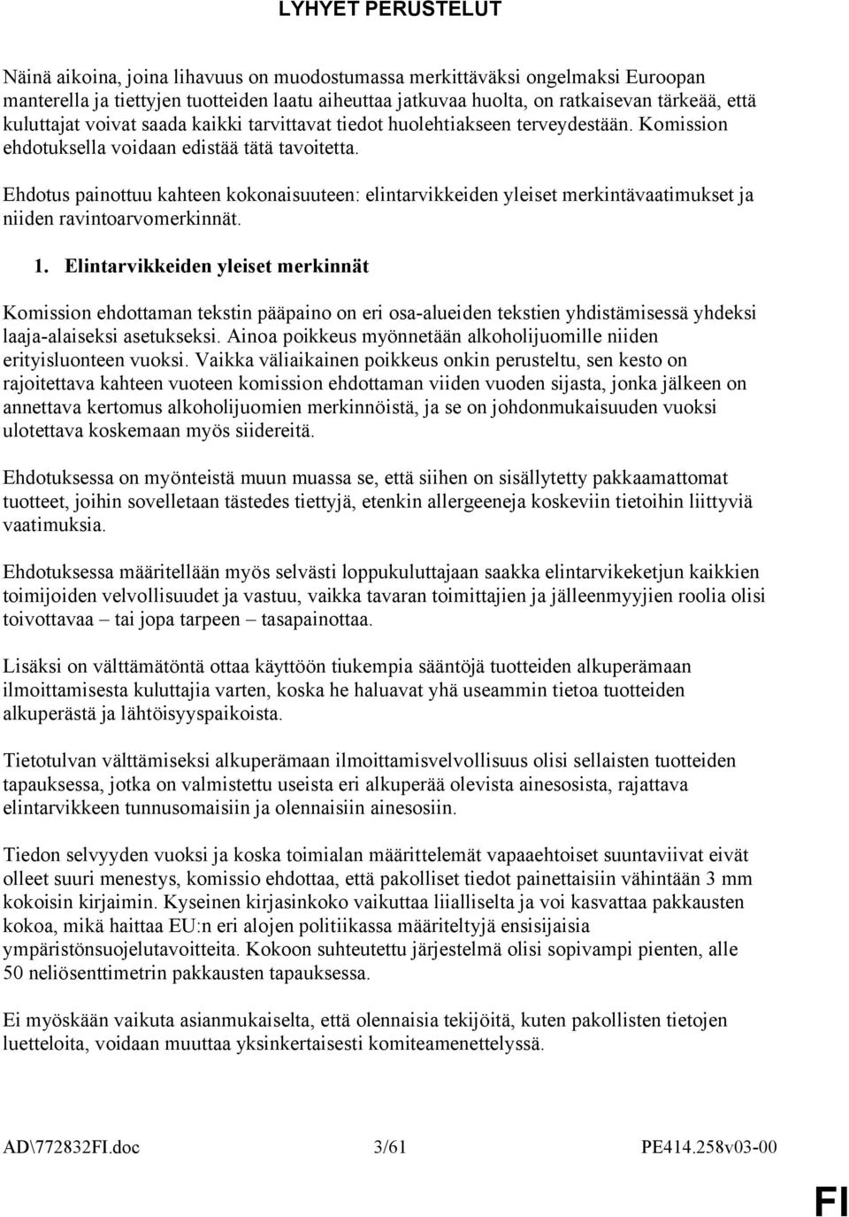 Ehdotus painottuu kahteen kokonaisuuteen: elintarvikkeiden yleiset merkintävaatimukset ja niiden ravintoarvomerkinnät. 1.