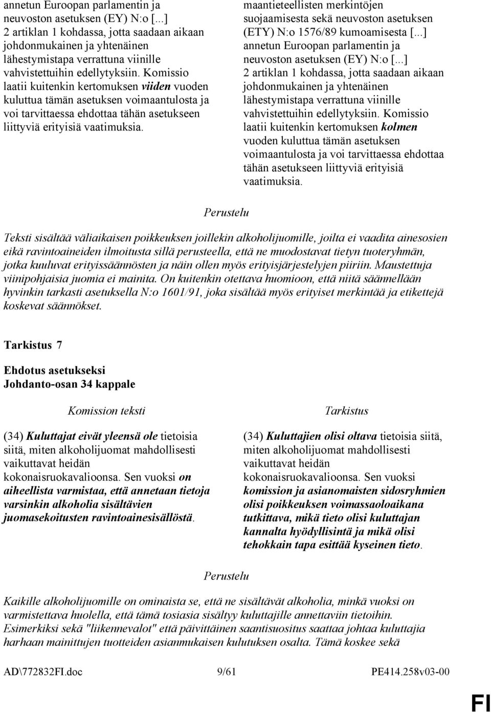 Komissio laatii kuitenkin kertomuksen viiden vuoden kuluttua tämän asetuksen voimaantulosta ja voi tarvittaessa ehdottaa tähän asetukseen liittyviä erityisiä vaatimuksia.