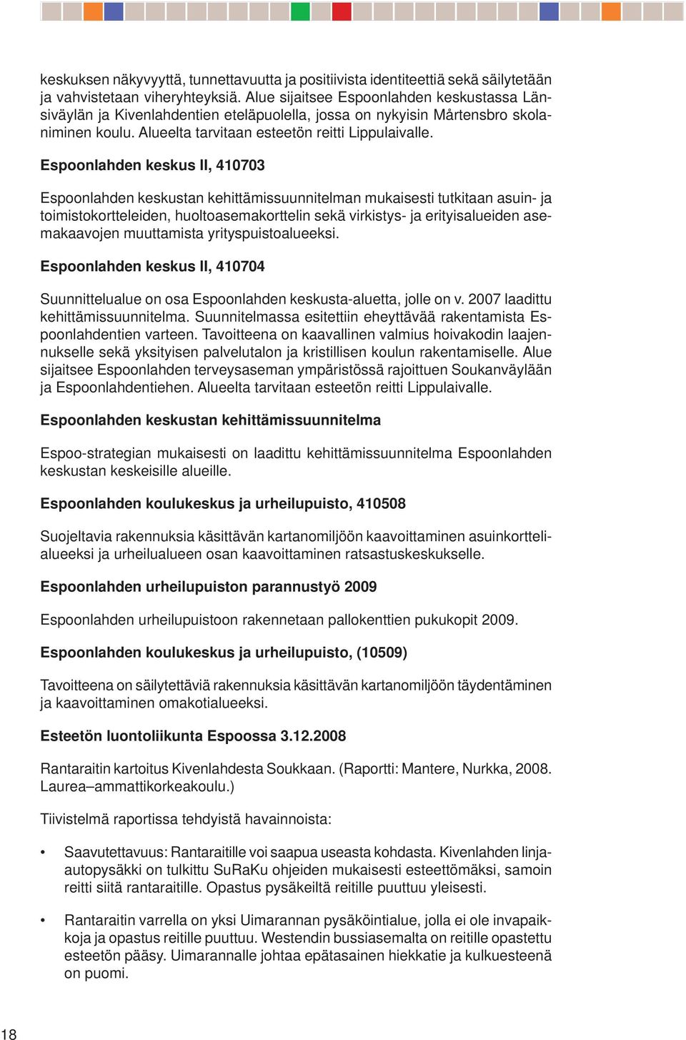 Espoonlahden keskus, 070 Espoonlahden keskustan kehittämissuunnitelman mukaisesti tutkitaan asuin- ja toimistokortteleiden, huoltoasemakorttelin sekä virkistys- ja erityisalueiden asemakaavojen