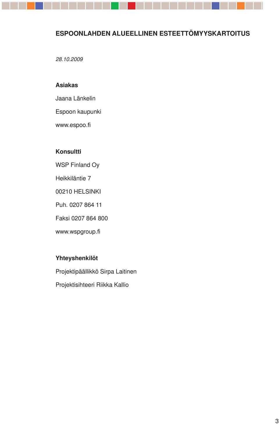 Konsultti WSP Finland Oy Heikkiläntie 7 000 HELSINKI Puh.