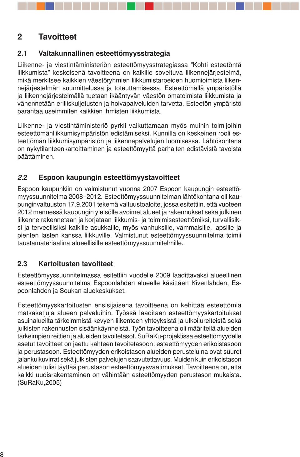 merkitsee kaikkien väestöryhmien liikkumistarpeiden huomioimista liikennejärjestelmän suunnittelussa ja toteuttamisessa.