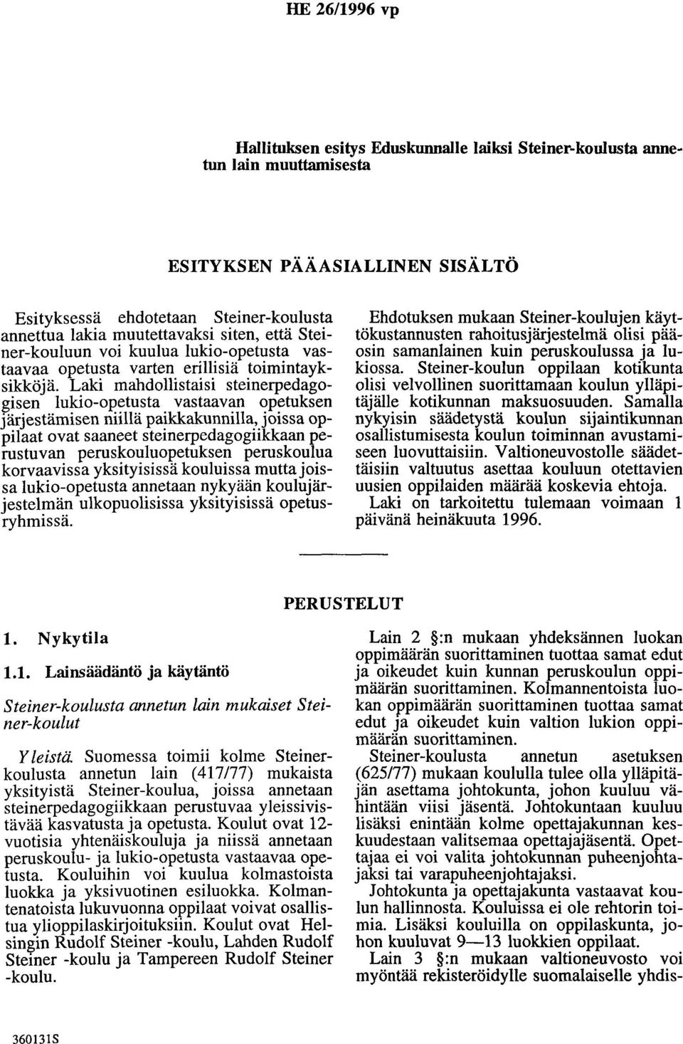 Laki mahdollistaisi steinerpedagogisen lukio-opetusta vastaavan opetuksen järjestämisen niillä paikkakunnilla, joissa oppilaat ovat saaneet steinerpedagogiikkaan perustuvan peruskouluopetuksen