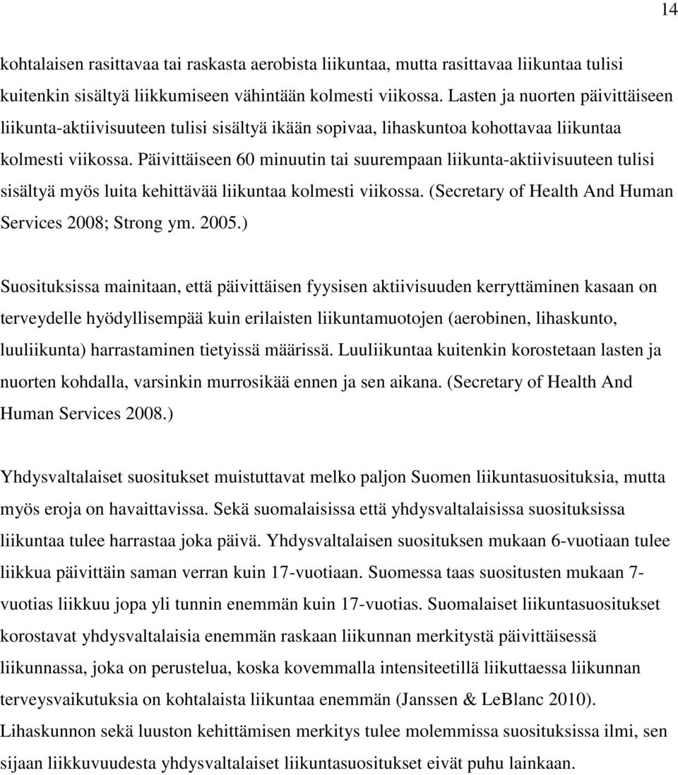 Päivittäiseen 60 minuutin tai suurempaan liikunta-aktiivisuuteen tulisi sisältyä myös luita kehittävää liikuntaa kolmesti viikossa. (Secretary of Health And Human Services 2008; Strong ym. 2005.