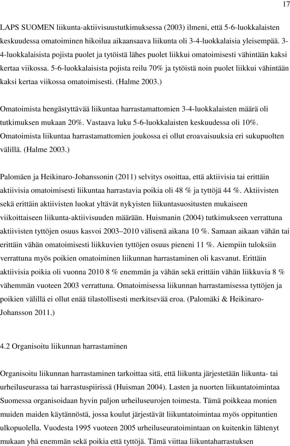 5-6-luokkalaisista pojista reilu 70% ja tytöistä noin puolet liikkui vähintään kaksi kertaa viikossa omatoimisesti. (Halme 2003.