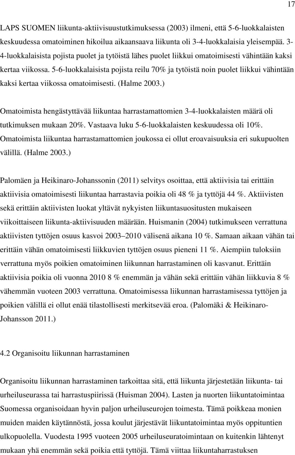 5-6-luokkalaisista pojista reilu 70% ja tytöistä noin puolet liikkui vähintään kaksi kertaa viikossa omatoimisesti. (Halme 2003.