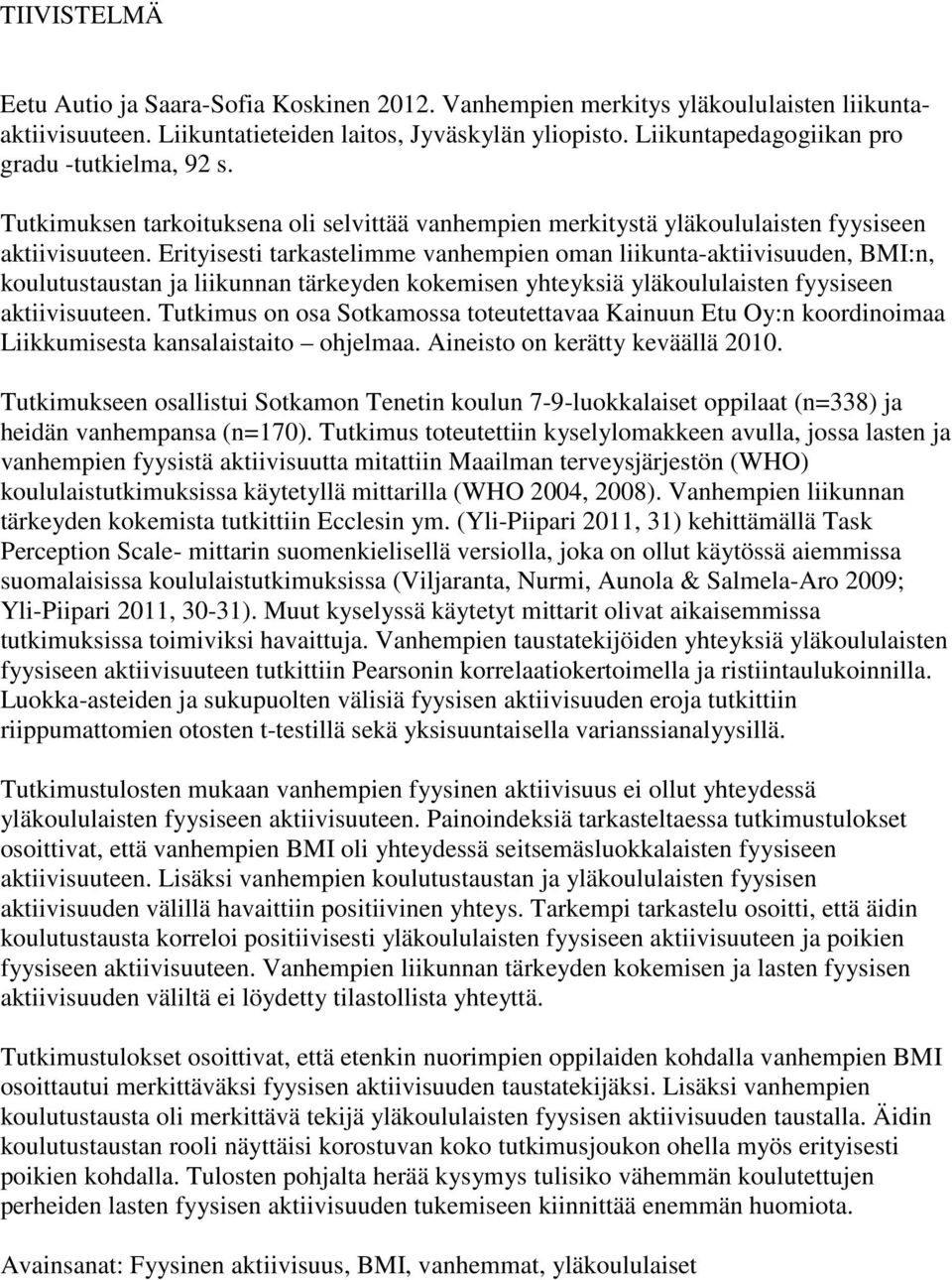 Erityisesti tarkastelimme vanhempien oman liikunta-aktiivisuuden, BMI:n, koulutustaustan ja liikunnan tärkeyden kokemisen yhteyksiä yläkoululaisten fyysiseen aktiivisuuteen.