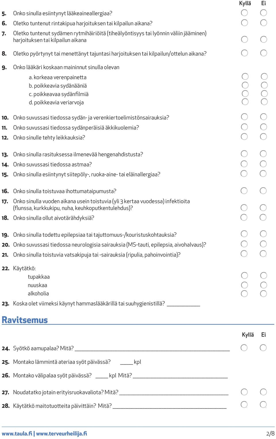 Oletko pyörtynyt tai menettänyt tajuntasi harjoituksen tai kilpailun/ottelun aikana? 9. Onko lääkäri koskaan maininnut sinulla olevan a. korkeaa verenpainetta b. poikkeavia sydänääniä c.