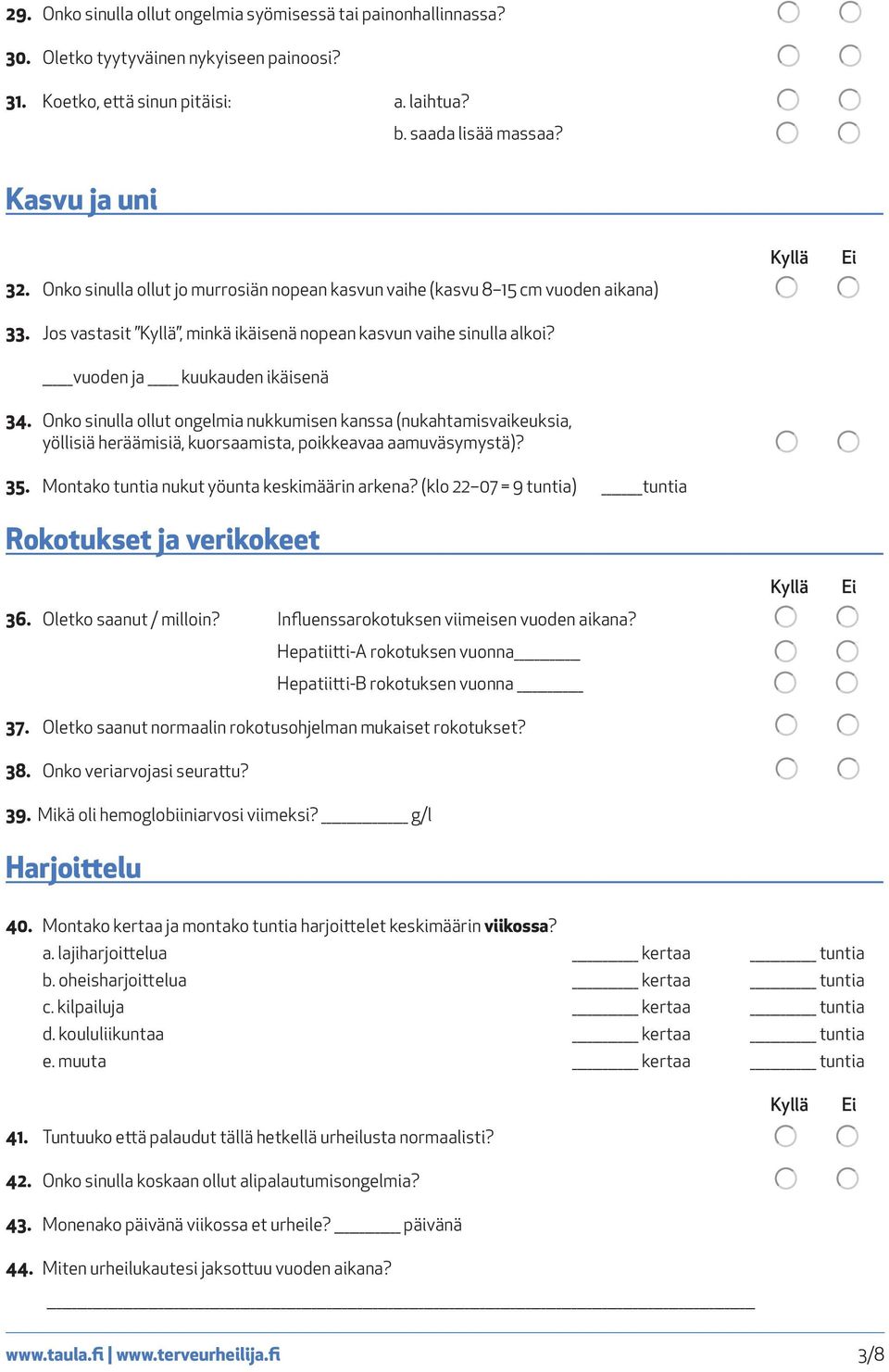 Onko sinulla ollut ongelmia nukkumisen kanssa (nukahtamisvaikeuksia, yöllisiä heräämisiä, kuorsaamista, poikkeavaa aamuväsymystä)? 35. Montako tuntia nukut yöunta keskimäärin arkena?