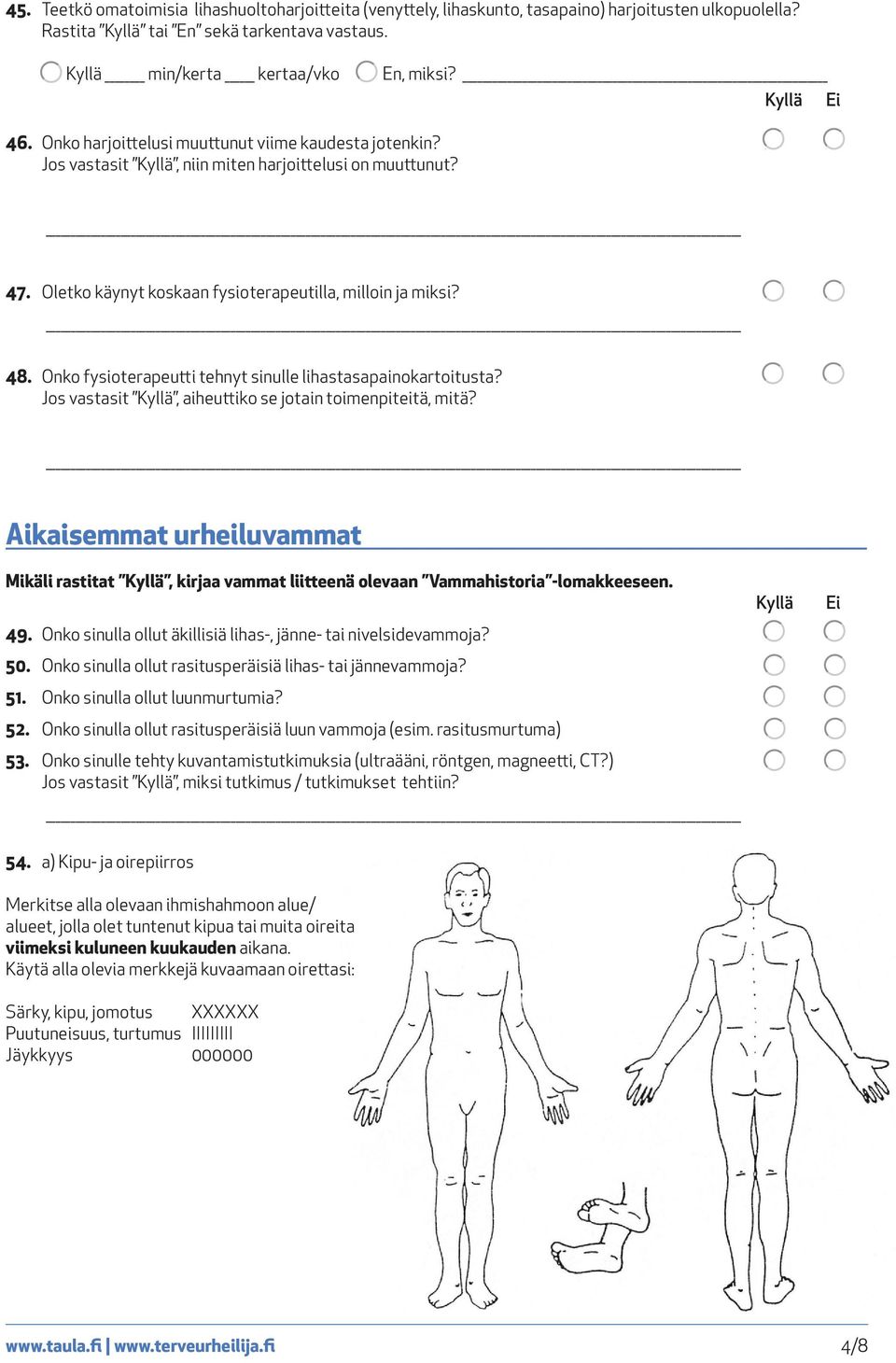 Onko fysioterapeutti tehnyt sinulle lihastasapainokartoitusta? Jos vastasit, aiheuttiko se jotain toimenpiteitä, mitä?