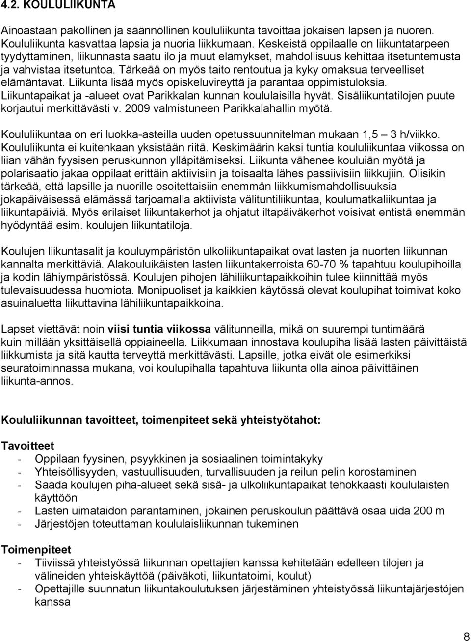 Tärkeää on myös taito rentoutua ja kyky omaksua terveelliset elämäntavat. Liikunta lisää myös opiskeluvireyttä ja parantaa oppimistuloksia.