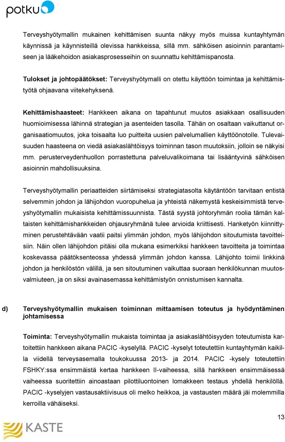 Tulokset ja johtopäätökset: Terveyshyötymalli on otettu käyttöön toimintaa ja kehittämistyötä ohjaavana viitekehyksenä.