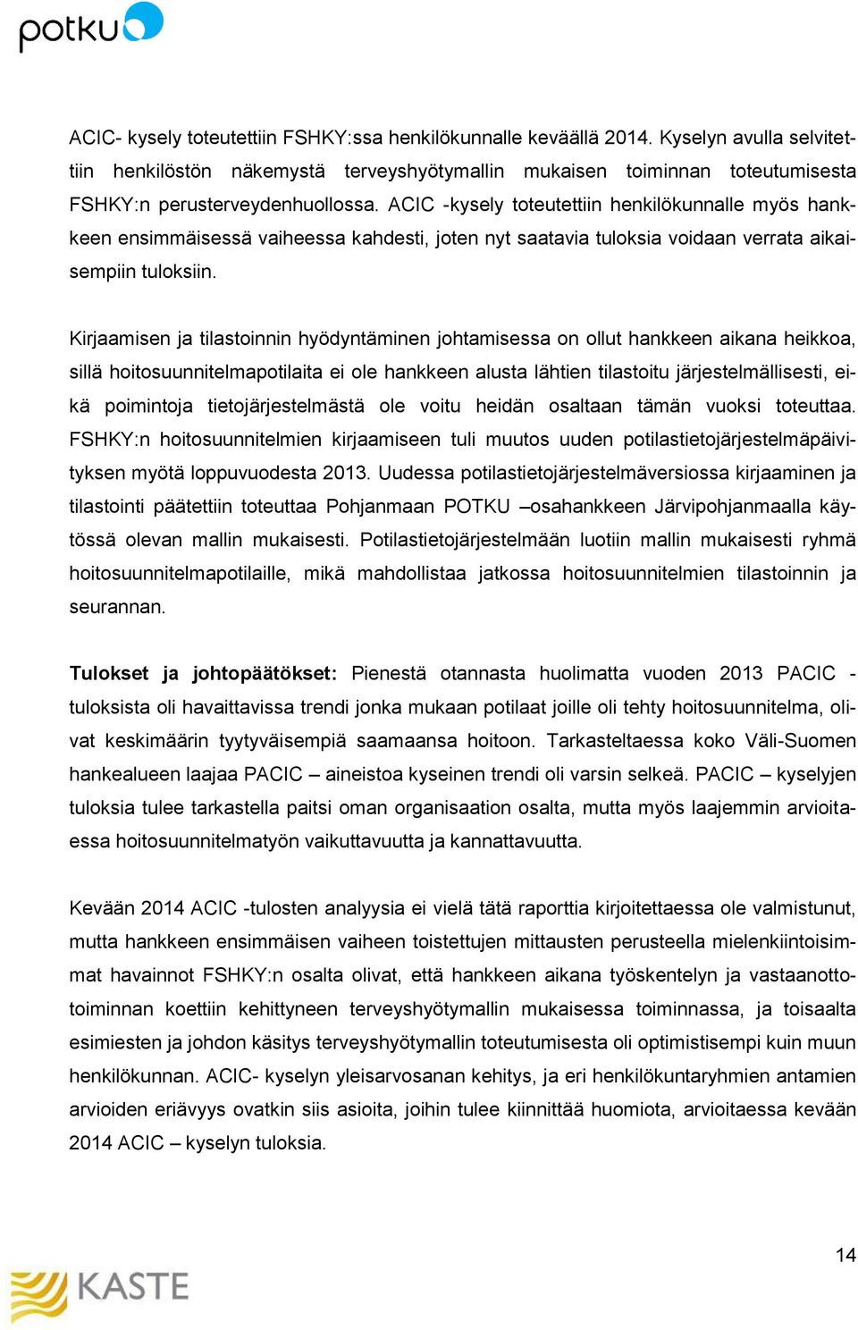 ACIC -kysely toteutettiin henkilökunnalle myös hankkeen ensimmäisessä vaiheessa kahdesti, joten nyt saatavia tuloksia voidaan verrata aikaisempiin tuloksiin.