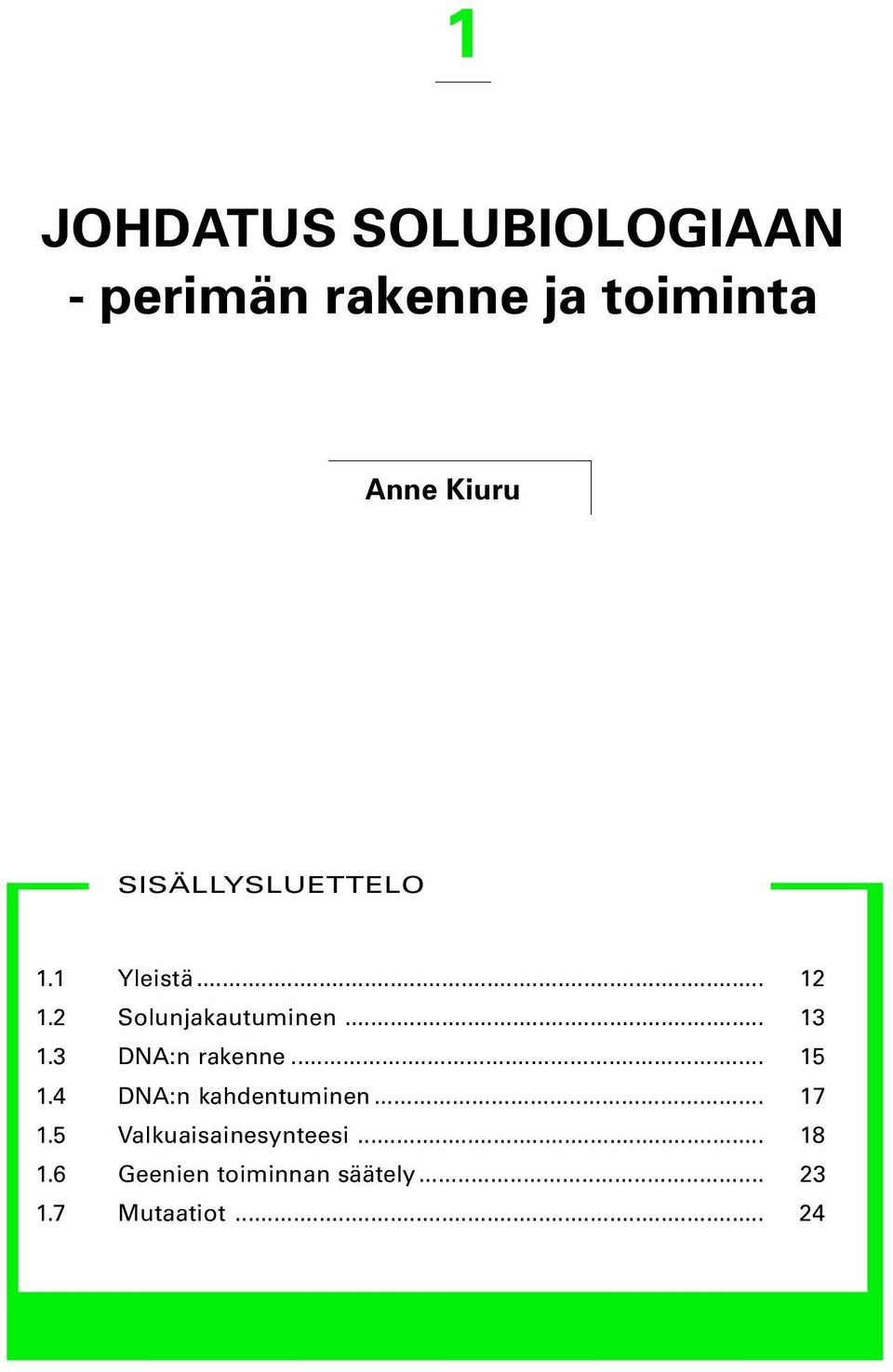 3 DNA:n rakenne... 15 1.4 DNA:n kahdentuminen... 17 1.