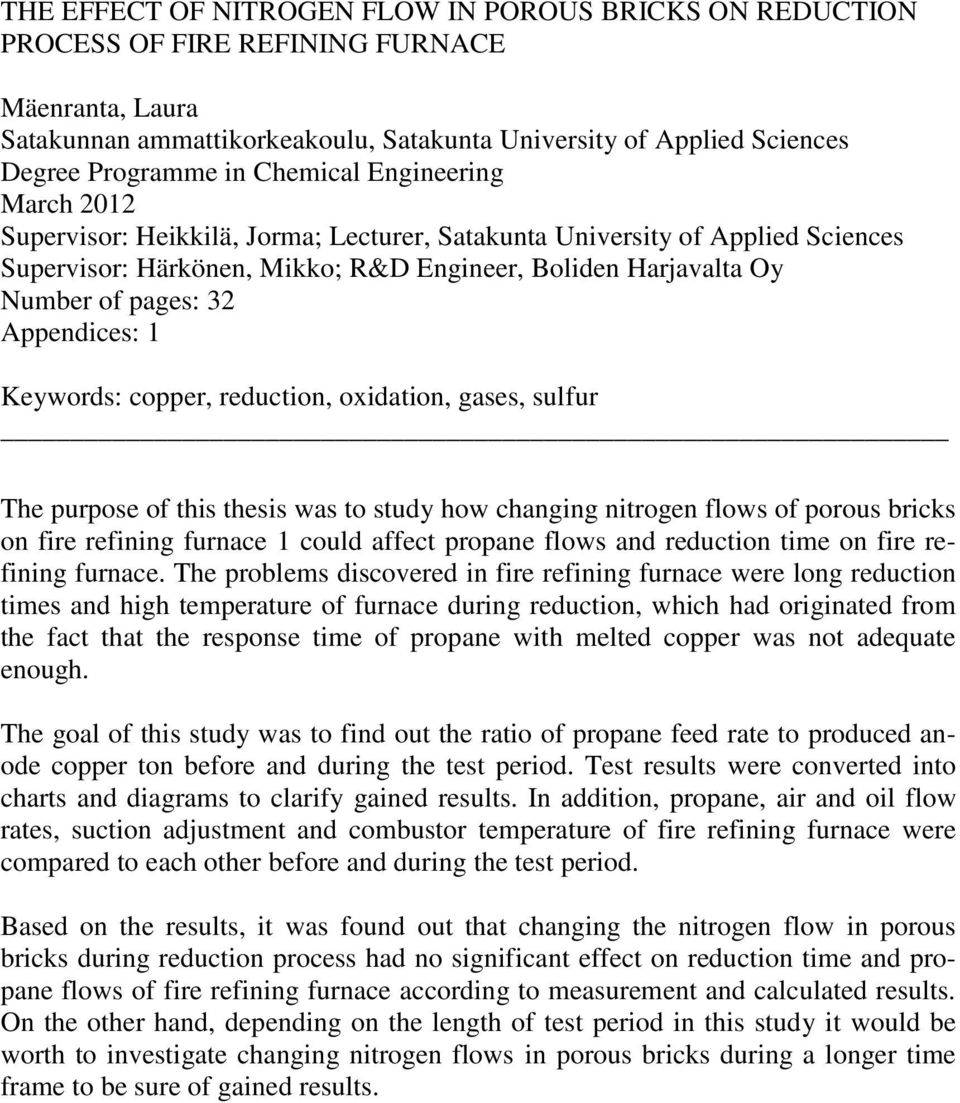 Appendices: 1 Keywords: copper, reduction, oxidation, gases, sulfur The purpose of this thesis was to study how changing nitrogen flows of porous bricks on fire refining furnace 1 could affect