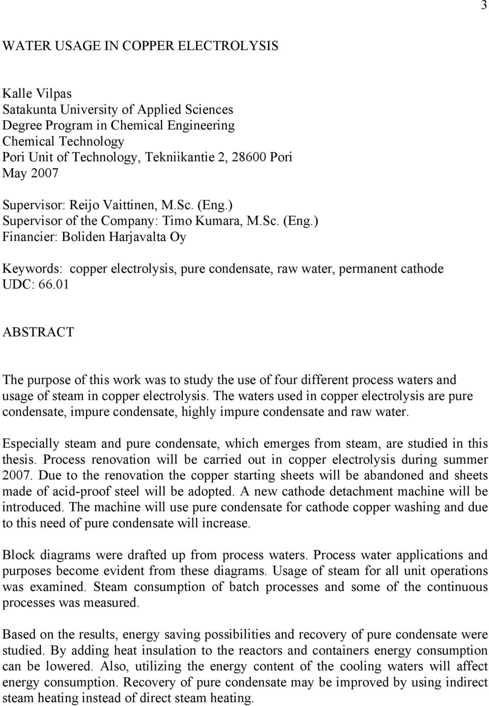 01 ABSTRACT The purpose of this work was to study the use of four different process waters and usage of steam in copper electrolysis.