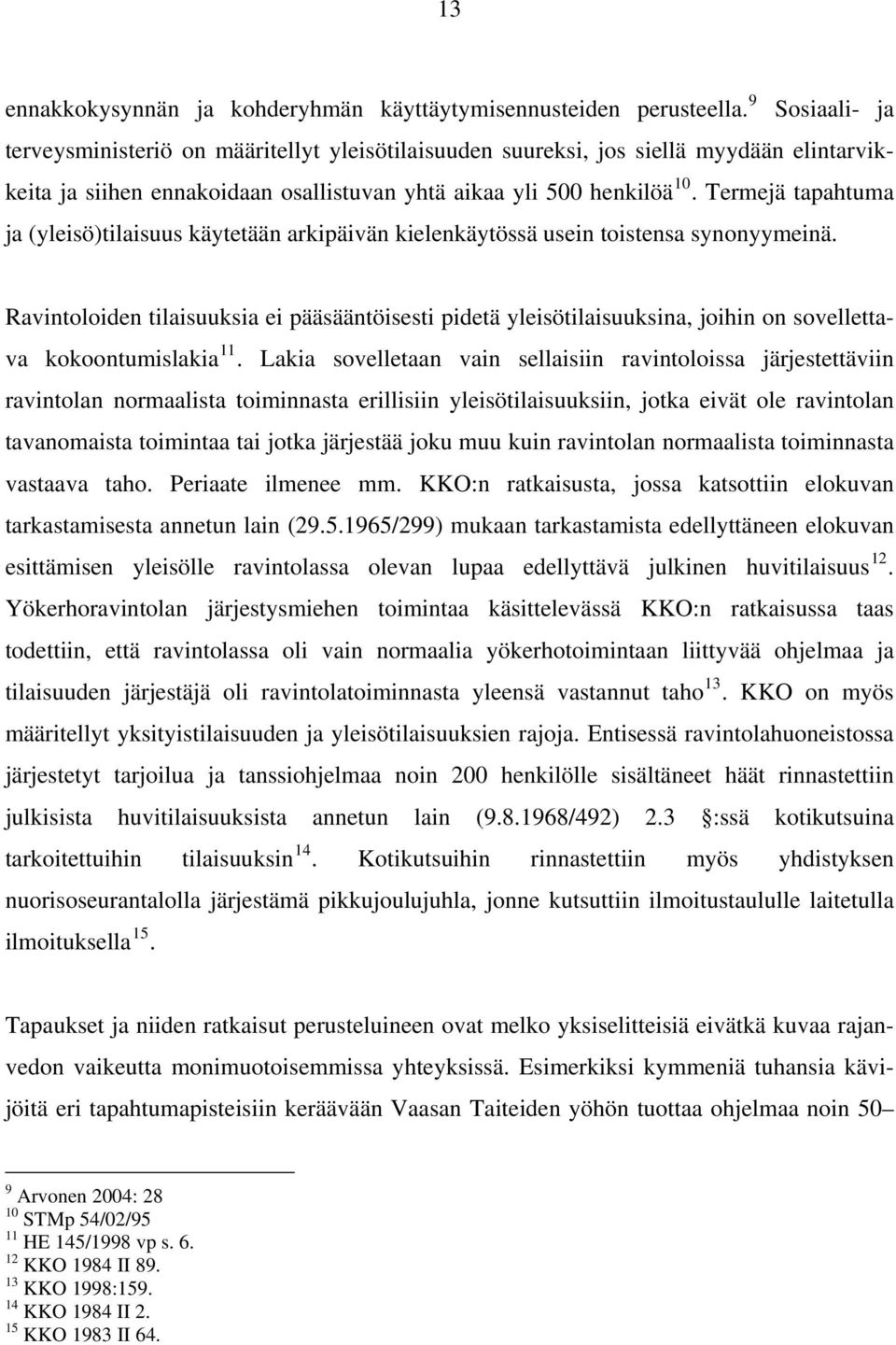 Termejä tapahtuma ja (yleisö)tilaisuus käytetään arkipäivän kielenkäytössä usein toistensa synonyymeinä.