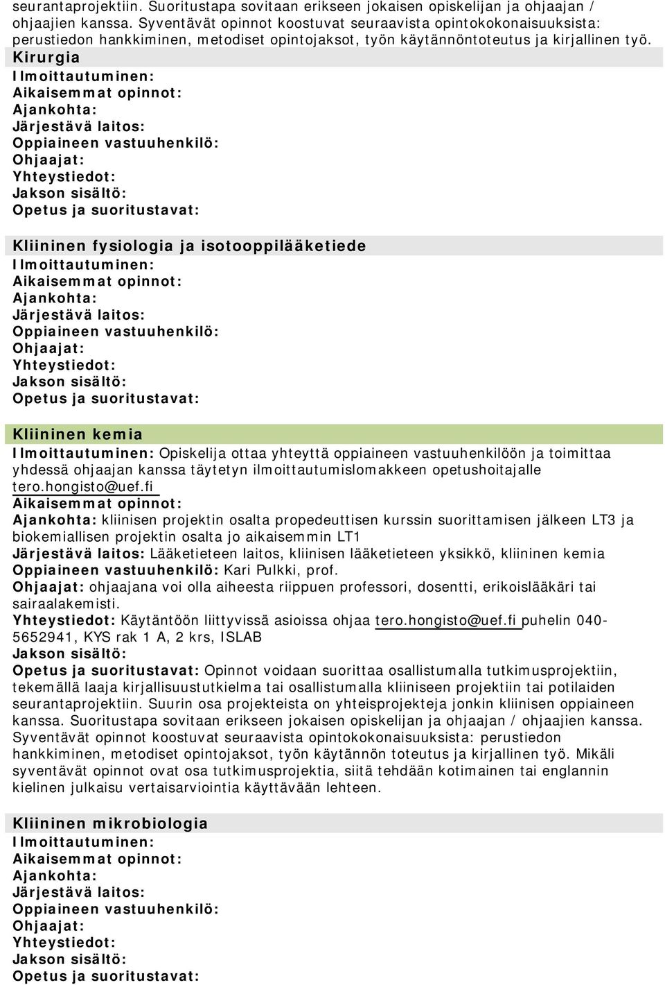 Kirurgia Kliininen fysiologia ja isotooppilääketiede Kliininen kemia Opiskelija ottaa yhteyttä oppiaineen vastuuhenkilöön ja toimittaa yhdessä ohjaajan kanssa täytetyn ilmoittautumislomakkeen