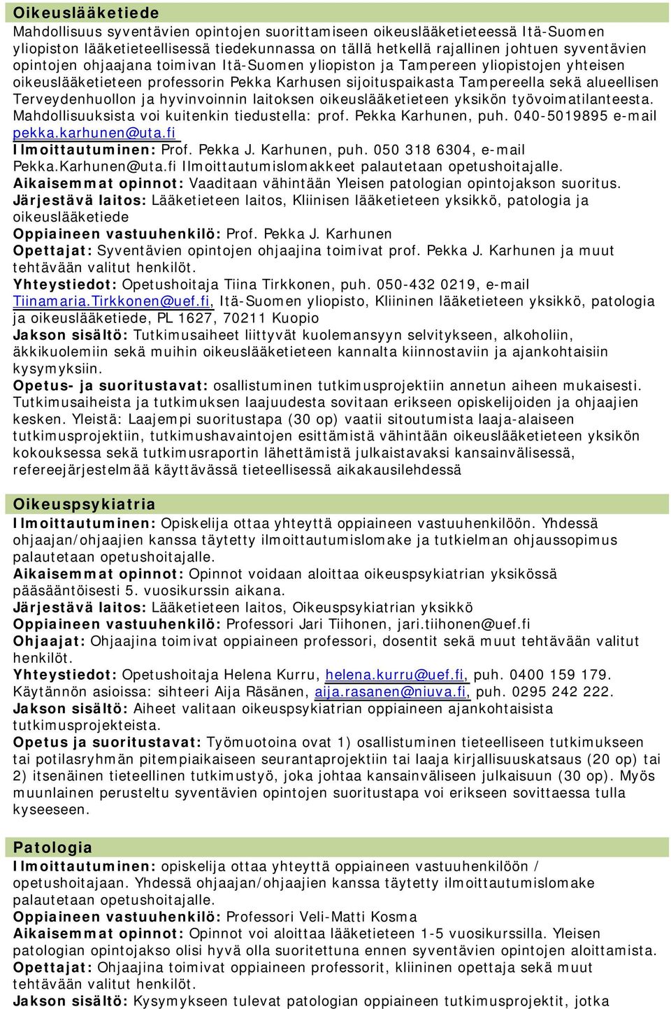 hyvinvoinnin laitoksen oikeuslääketieteen yksikön työvoimatilanteesta. Mahdollisuuksista voi kuitenkin tiedustella: prof. Pekka Karhunen, puh. 040-5019895 e-mail pekka.karhunen@uta.fi Prof. Pekka J.