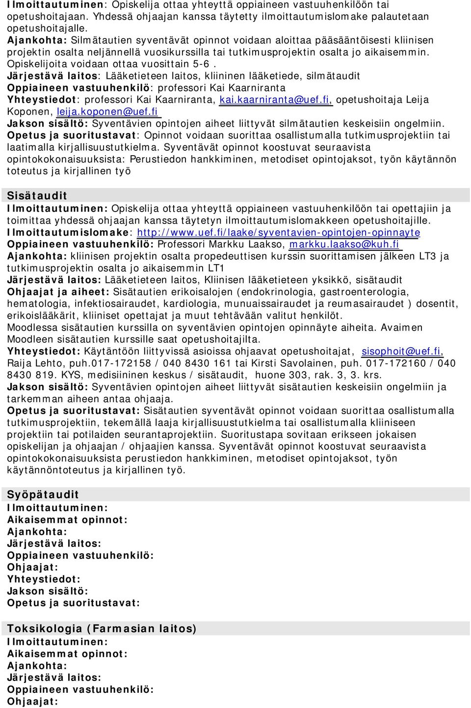 Opiskelijoita voidaan ottaa vuosittain 5-6. Lääketieteen laitos, kliininen lääketiede, silmätaudit professori Kai Kaarniranta professori Kai Kaarniranta, kai.kaarniranta@uef.