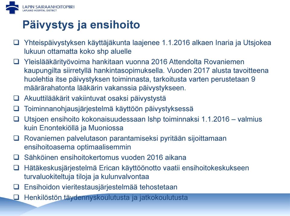 Vuoden 2017 alusta tavoitteena huolehtia itse päivystyksen toiminnasta, tarkoitusta varten perustetaan 9 määrärahatonta lääkärin vakanssia päivystykseen.