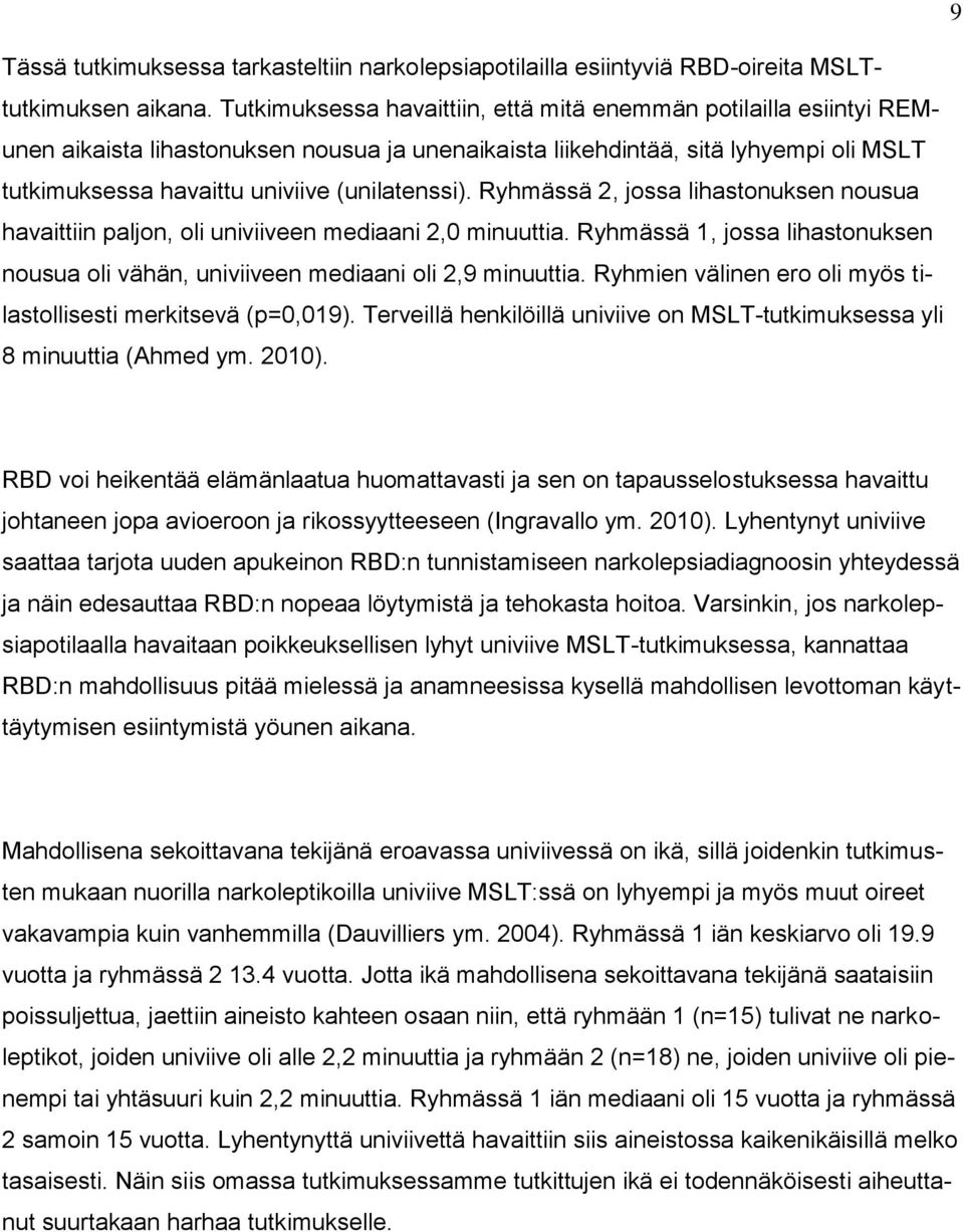 (unilatenssi). Ryhmässä 2, jossa lihastonuksen nousua havaittiin paljon, oli univiiveen mediaani 2,0 minuuttia. Ryhmässä 1, jossa lihastonuksen nousua oli vähän, univiiveen mediaani oli 2,9 minuuttia.