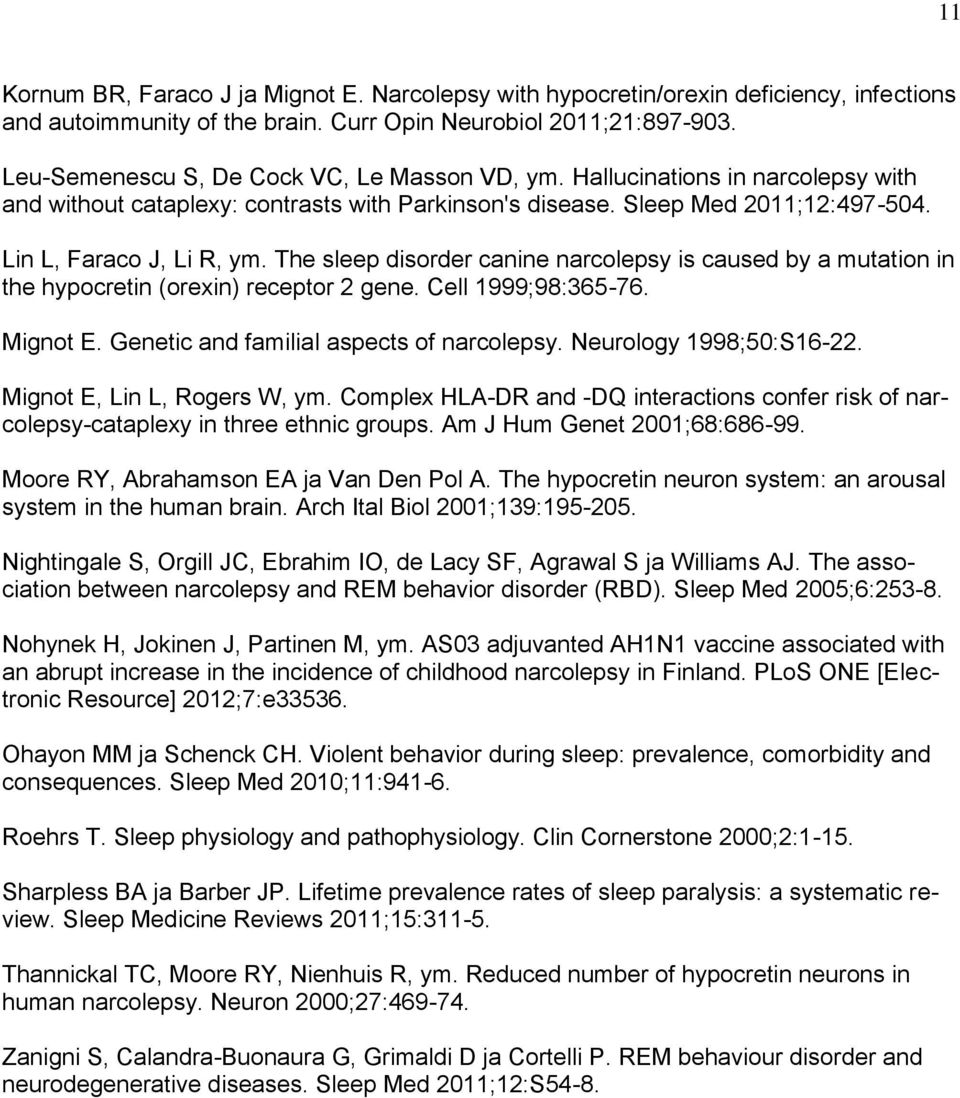 The sleep disorder canine narcolepsy is caused by a mutation in the hypocretin (orexin) receptor 2 gene. Cell 1999;98:365-76. Mignot E. Genetic and familial aspects of narcolepsy.