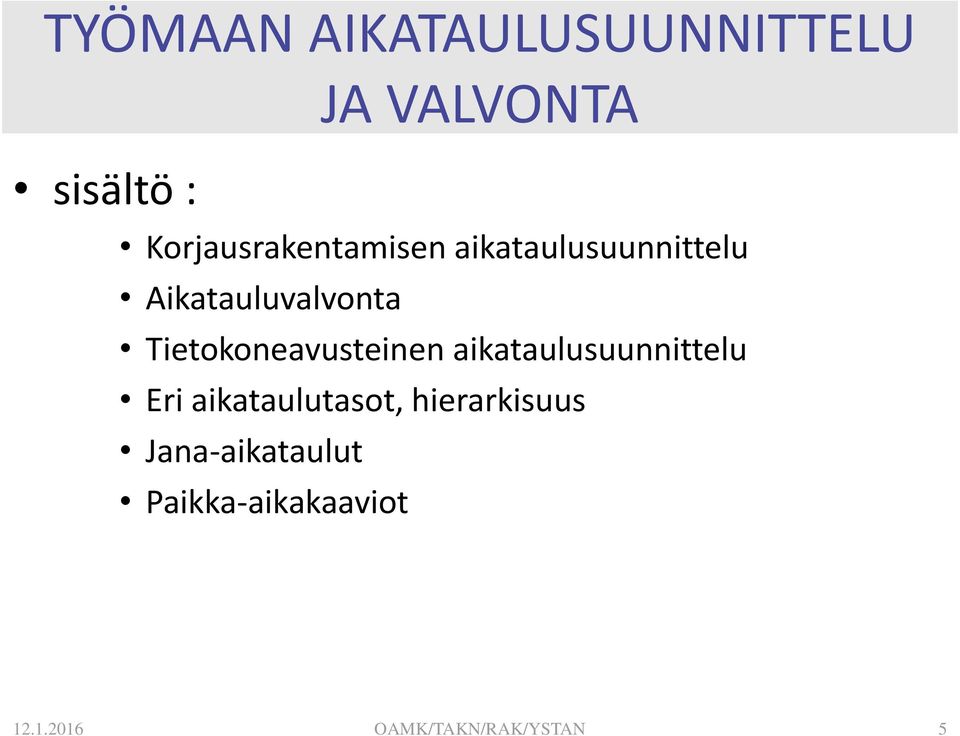 Tietokoneavusteinen aikataulusuunnittelu Eri aikataulutasot,