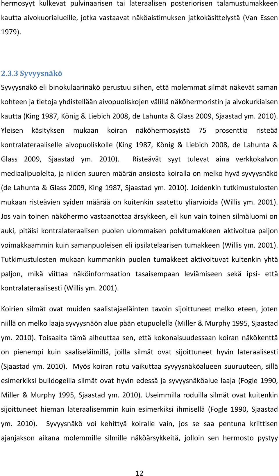 1987, König & Liebich 2008, de Lahunta & Glass 2009, Sjaastad ym. 2010).