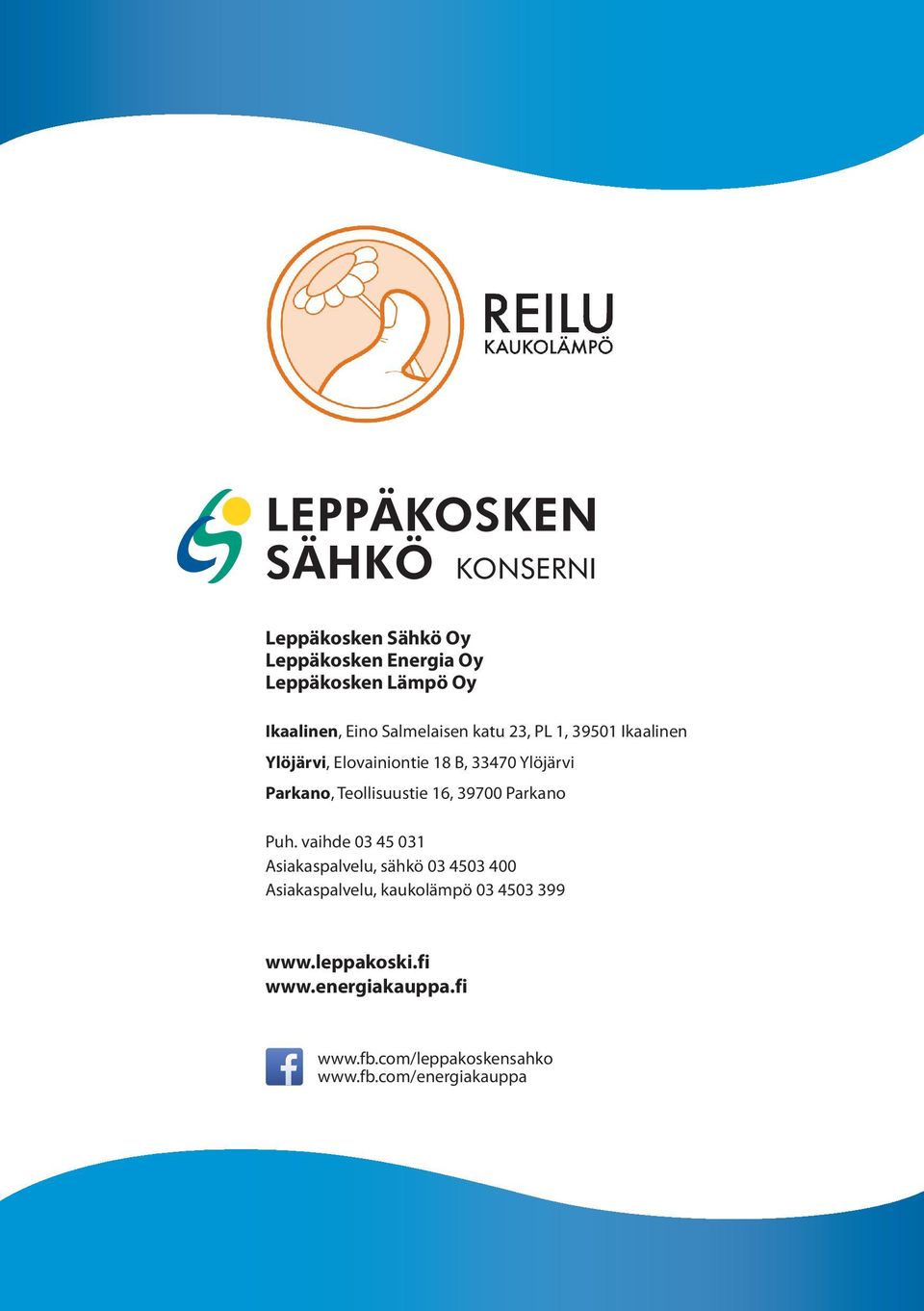 vaihde 03 45 031 Asiakaspalvelu, sähkö 03 4503 400 Asiakaspalvelu, kaukolämpö 03 4503 399