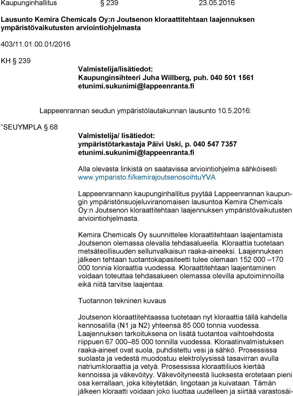 040 547 7357 etunimi.sukunimi@lappeenranta.fi Alla olevasta linkistä on saatavissa arviointiohjelma sähköisesti www.ymparisto.