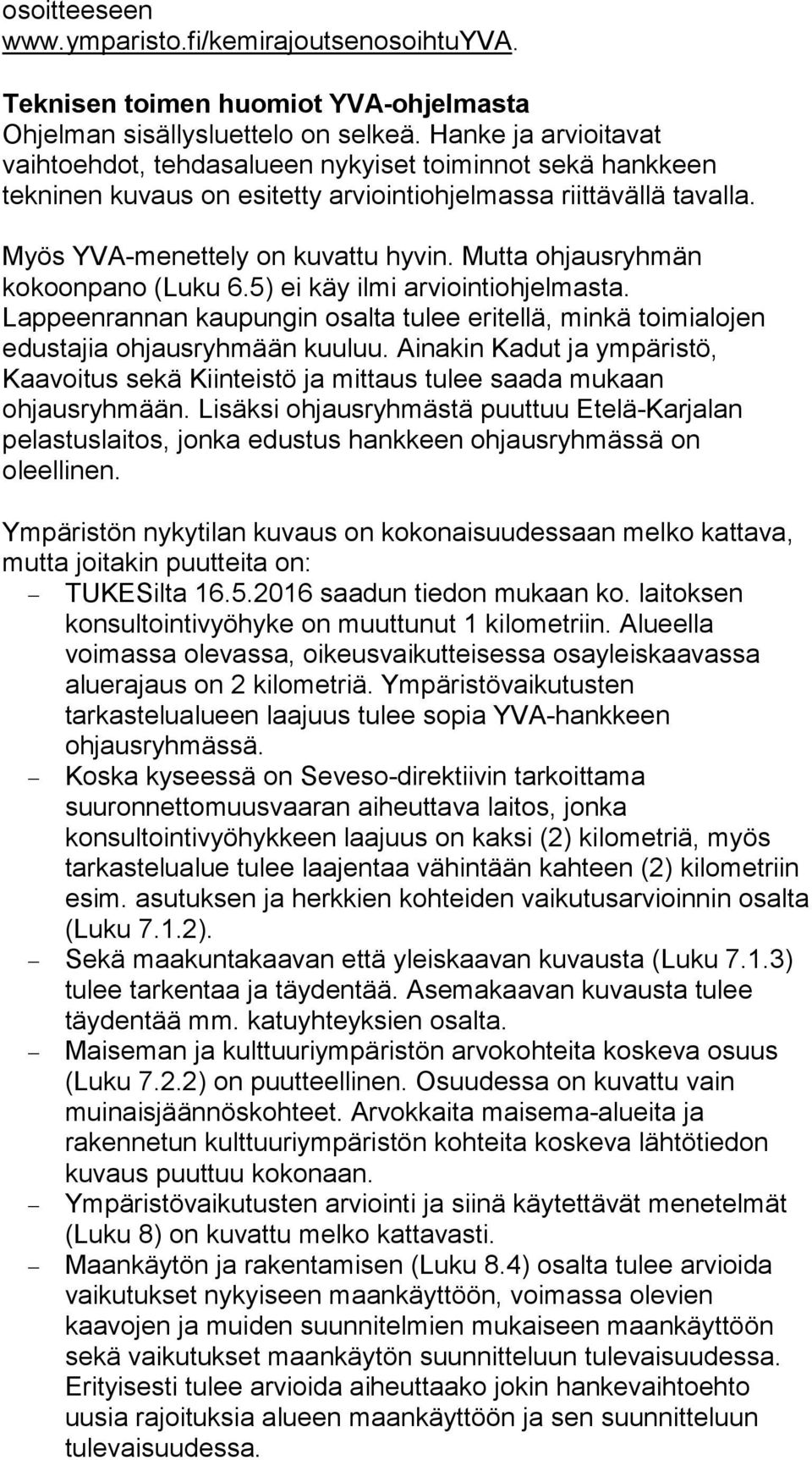 Mutta ohjausryhmän kokoonpano (Luku 6.5) ei käy ilmi arviointiohjelmasta. Lappeenrannan kaupungin osalta tulee eritellä, minkä toimialojen edustajia ohjausryhmään kuuluu.