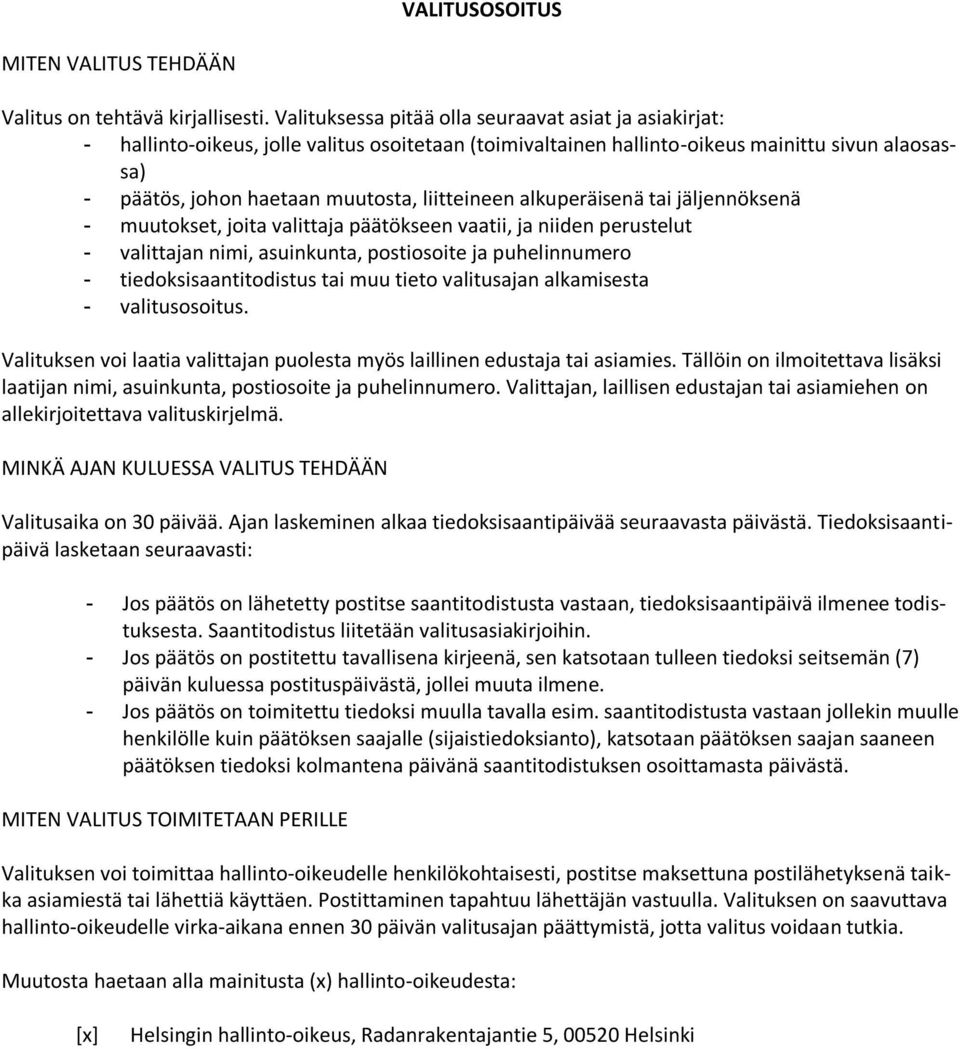 liitteineen alkuperäisenä tai jäljennöksenä - muutokset, joita valittaja päätökseen vaatii, ja niiden perustelut - valittajan nimi, asuinkunta, postiosoite ja puhelinnumero - tiedoksisaantitodistus