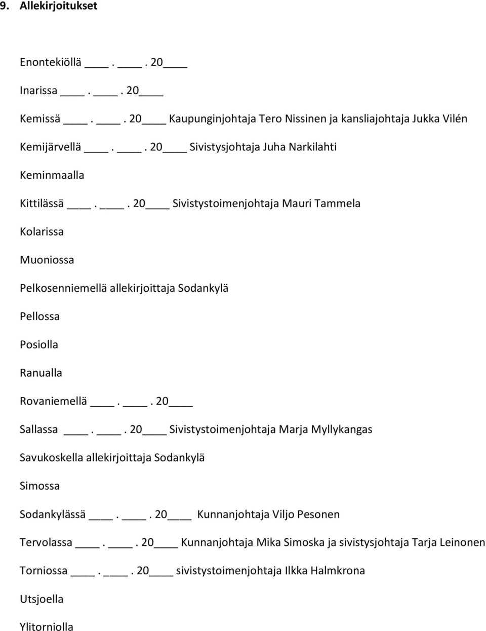 . 20 Sivistystoimenjohtaja Mauri Tammela Kolarissa Muoniossa Pelkosenniemellä allekirjoittaja Sodankylä Pellossa Posiolla Ranualla Rovaniemellä.. 20 Sallassa.